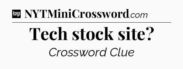 Tech stock site Crossword Clue