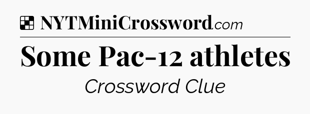 Solution: Some Pac-12 athletes - NYT Crossword