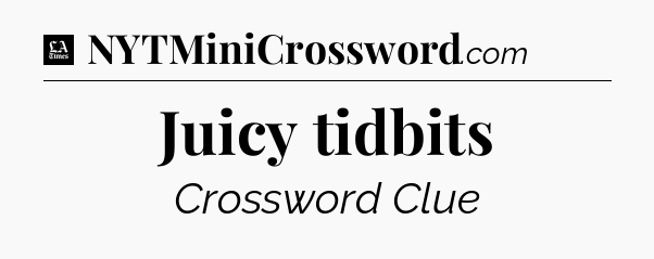 Juicy tidbits - LA Times Crossword