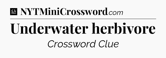 Underwater herbivore - LA Times Crossword