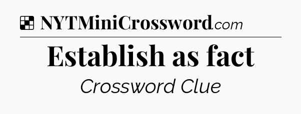 Solution: Establish as fact - NYT Crossword