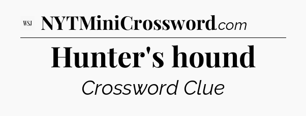 Hunter's hound - WSJ Crossword