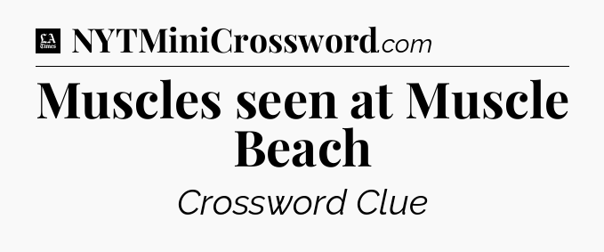 Muscles seen at Muscle Beach - LA Times Crossword