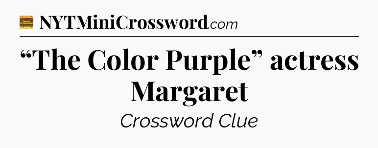 “The Color Purple” actress Margaret crossword clue Eugene Sheffer