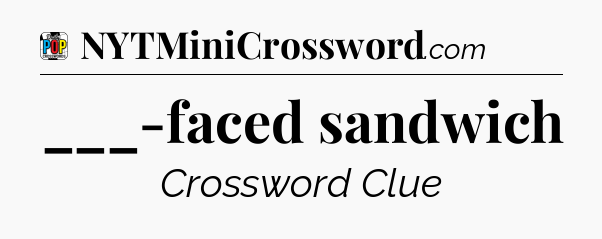 ___-faced sandwich Crossword Clue