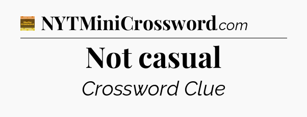 Not casual - Eugene Sheffer Crossword