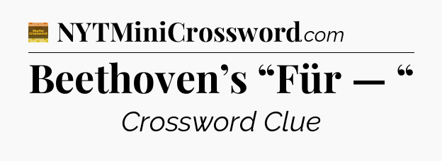 Beethoven’s “Für — “ - Eugene Sheffer Crossword