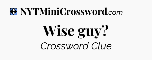 Solution: Wise guy - NYT Mini Crossword