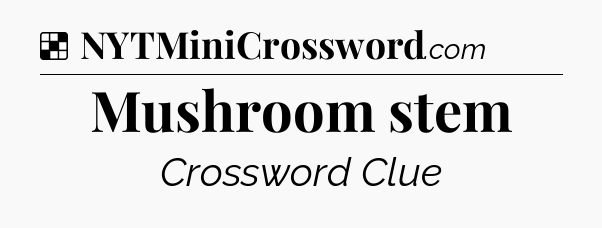 Solution: Mushroom stem - NYT Crossword
