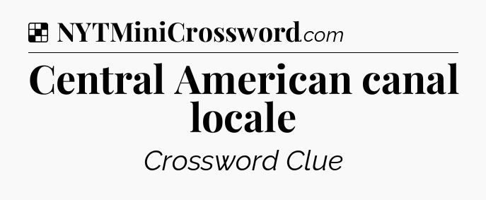 Solution: Central American canal locale - NYT Crossword