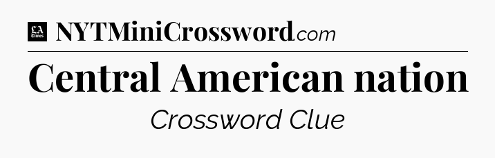 Central American nation - LA Times Crossword