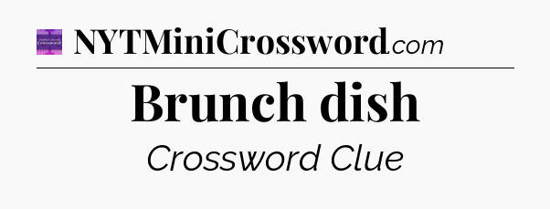 Brunch dish - Thomas Joseph Crossword