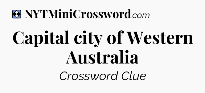 Solution: Capital city of Western Australia - NYT Mini Crossword