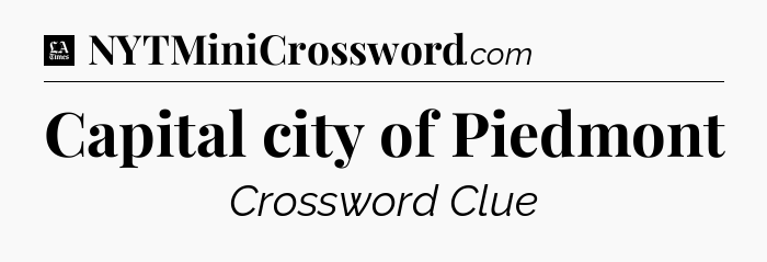 Capital city of Piedmont - LA Times Crossword