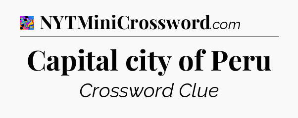 Capital city of Peru Crossword Clue