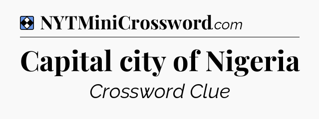 Solution: Capital city of Nigeria - NYT Mini Crossword