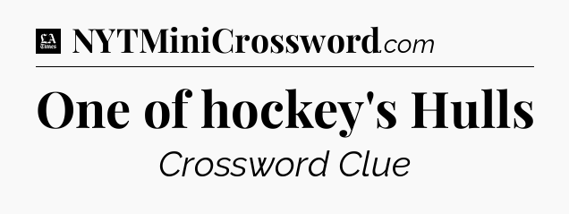 One of hockey's Hulls - LA Times Crossword