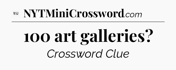 100 art galleries - WSJ Crossword