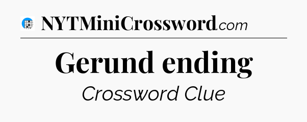Gerund ending Crossword Clue