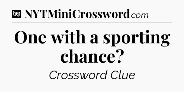 One with a sporting chance Crossword Clue