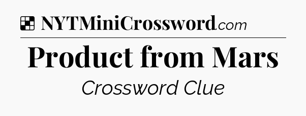 Solution: Product from Mars - NYT Crossword