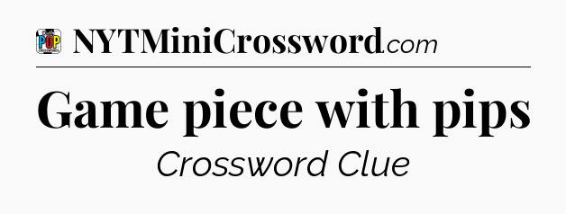 Game piece with pips Crossword Clue