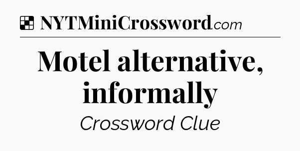Solution: Motel alternative, informally - NYT Crossword