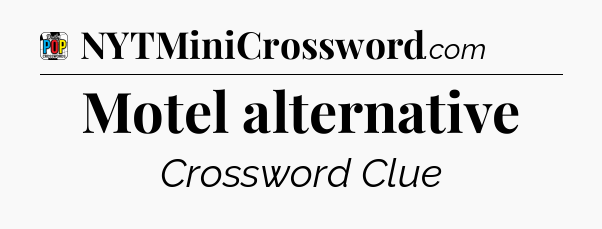 Motel alternative Crossword Clue