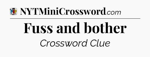 Fuss and bother Crossword Clue