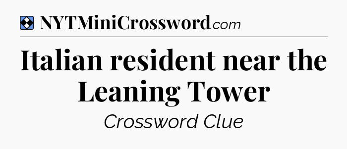 Solution: Italian resident near the Leaning Tower - NYT Mini Crossword