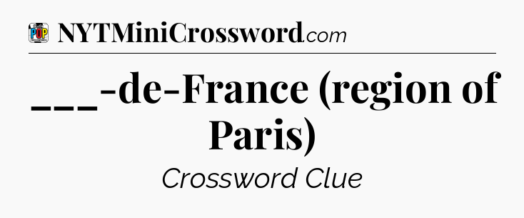 ___-de-France (region of Paris) Crossword Clue