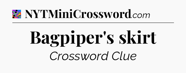 Bagpiper's skirt Crossword Clue
