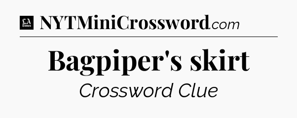 Bagpiper's skirt - LA Times Crossword