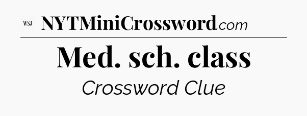 Med. sch. class - WSJ Crossword