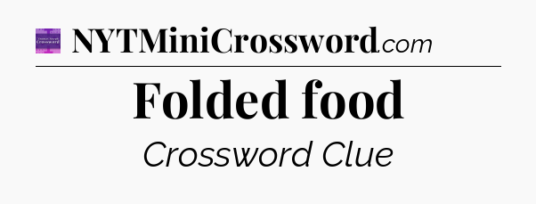 Folded food - Thomas Joseph Crossword