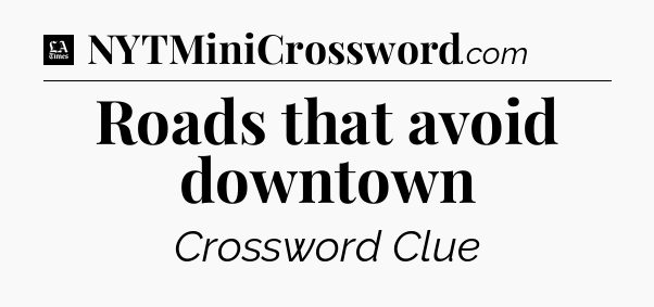 Roads that avoid downtown - LA Times Crossword
