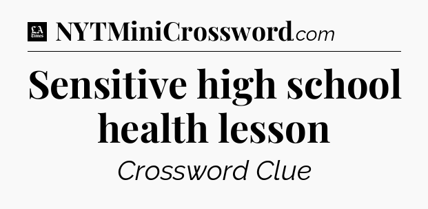 Sensitive high school health lesson - LA Times Crossword