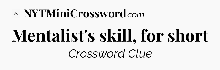 Mentalist's skill, for short - WSJ Crossword