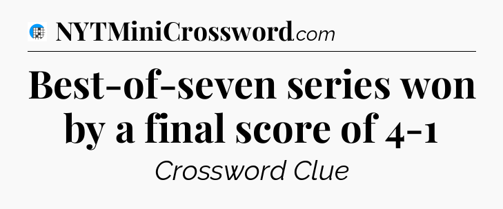 Best-of-seven series won by a final score of 4-1 Crossword Clue