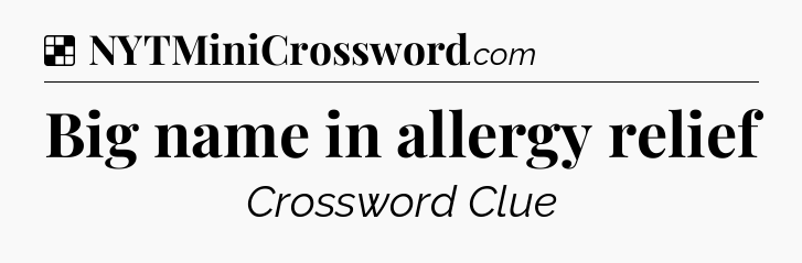 Solution: Big name in allergy relief - NYT Crossword