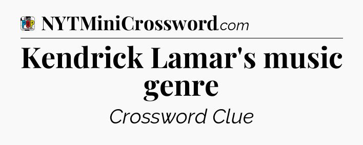 Kendrick Lamar's music genre Crossword Clue