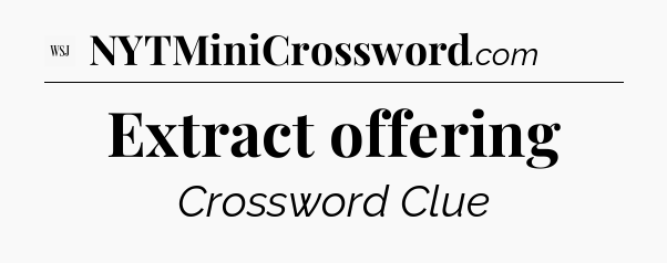 Extract offering - WSJ Crossword
