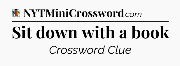 Sit down with a book Crossword Clue