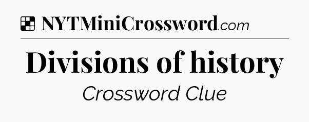 Solution: Divisions of history - NYT Crossword