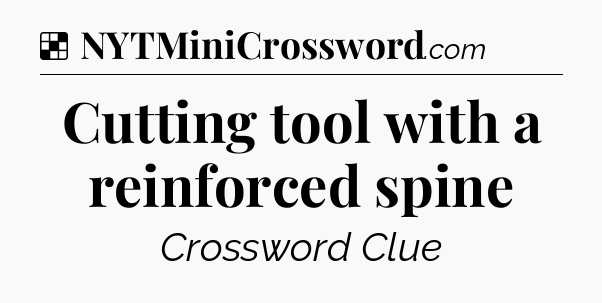 Solution: Cutting tool with a reinforced spine - NYT Crossword