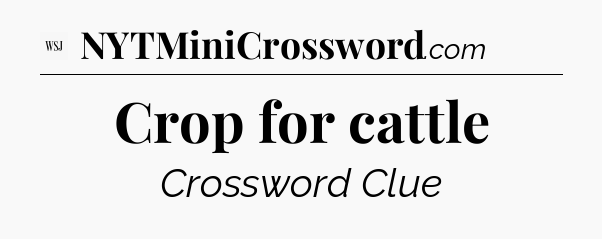 Crop for cattle - WSJ Crossword