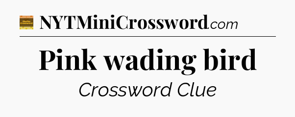 Pink wading bird - Eugene Sheffer Crossword