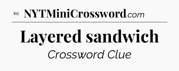 Layered sandwich - WSJ Crossword