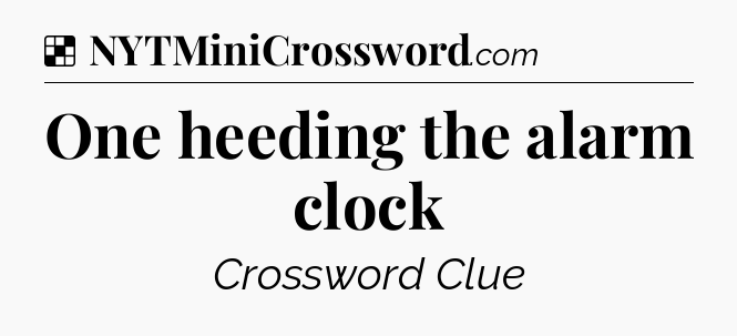 Solution: One heeding the alarm clock - NYT Crossword