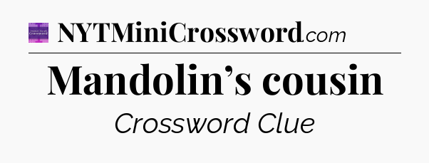 Mandolin’s cousin - Thomas Joseph Crossword
